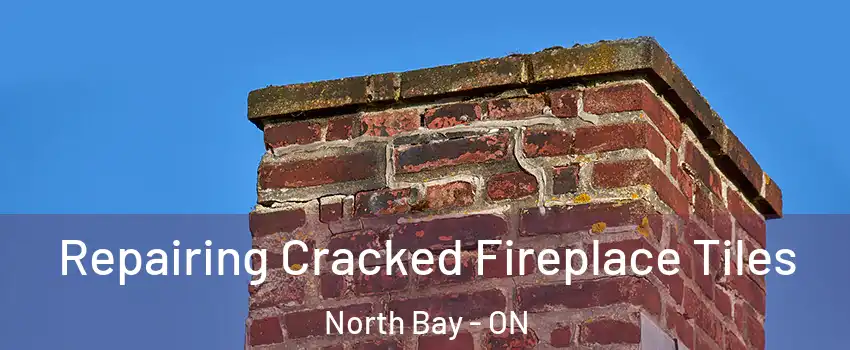  Repairing Cracked Fireplace Tiles North Bay - ON