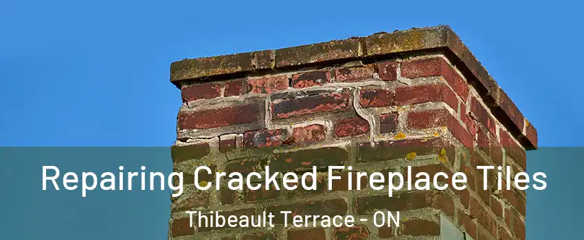  Repairing Cracked Fireplace Tiles Thibeault Terrace - ON