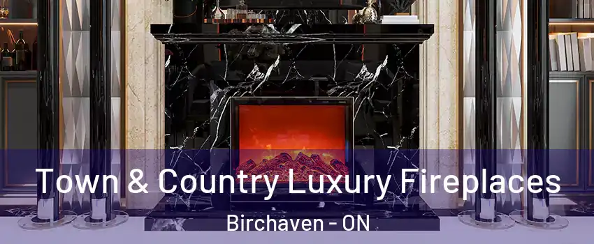  Town & Country Luxury Fireplaces Birchaven - ON
