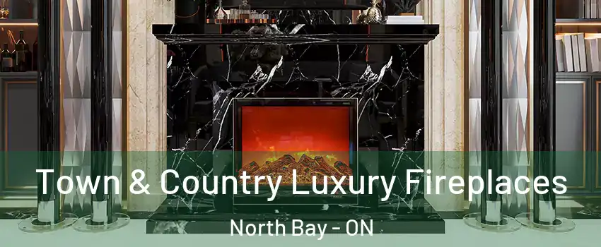  Town & Country Luxury Fireplaces North Bay - ON