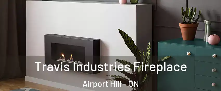  Travis Industries Fireplace Airport Hill - ON