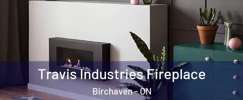  Travis Industries Fireplace Birchaven - ON