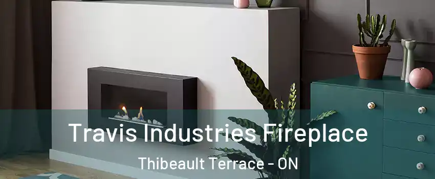 Travis Industries Fireplace Thibeault Terrace - ON