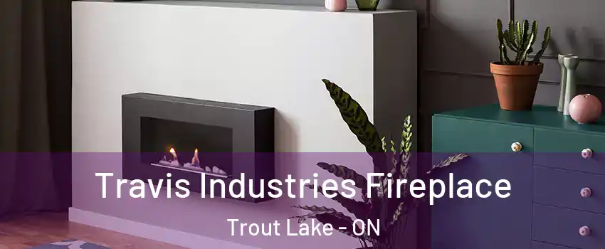  Travis Industries Fireplace Trout Lake - ON