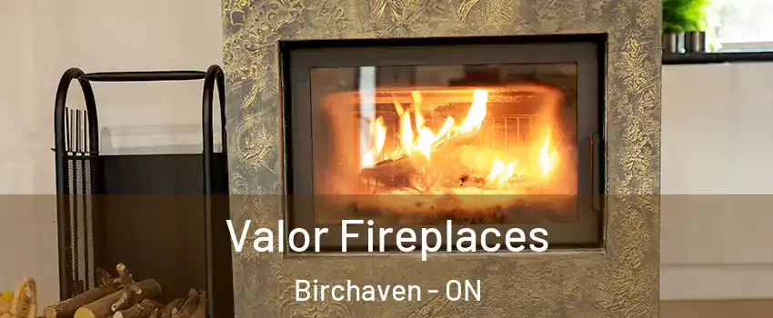  Valor Fireplaces Birchaven - ON
