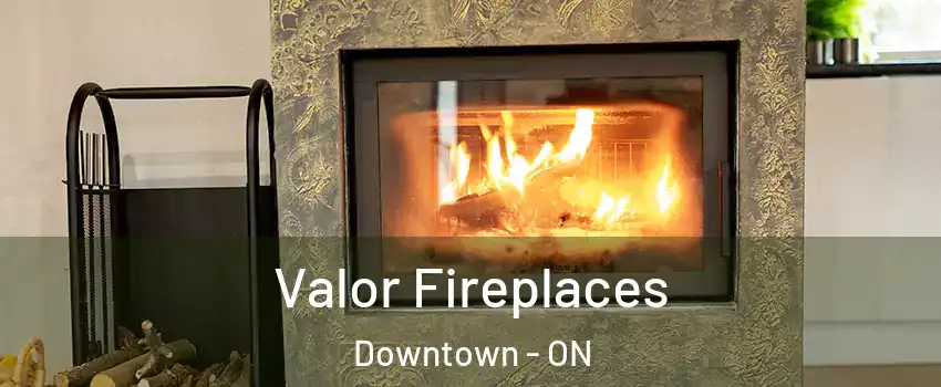  Valor Fireplaces Downtown - ON
