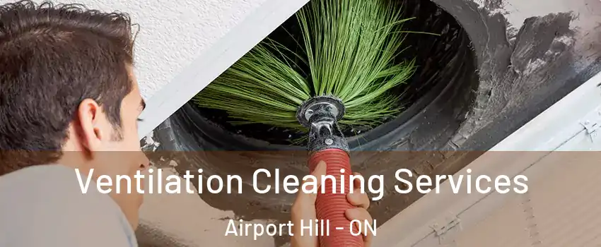  Ventilation Cleaning Services Airport Hill - ON
