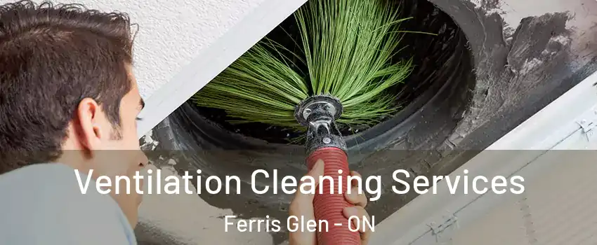  Ventilation Cleaning Services Ferris Glen - ON