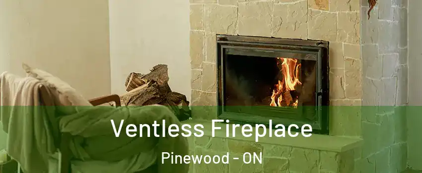  Ventless Fireplace Pinewood - ON