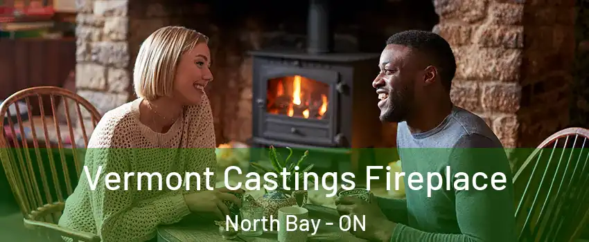  Vermont Castings Fireplace North Bay - ON