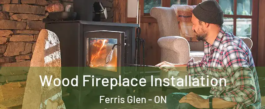  Wood Fireplace Installation Ferris Glen - ON