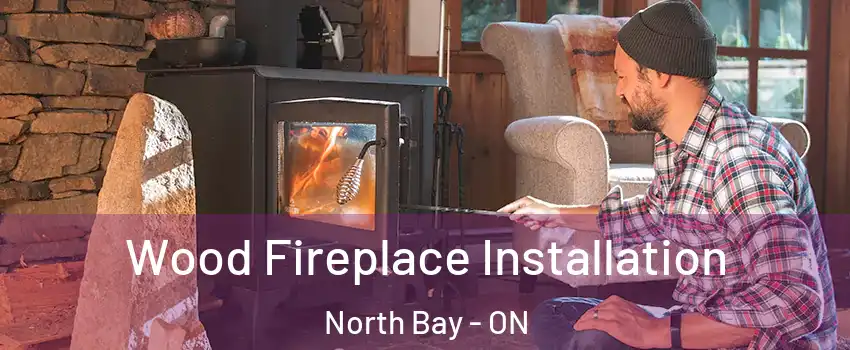  Wood Fireplace Installation North Bay - ON