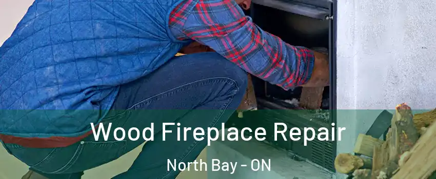  Wood Fireplace Repair North Bay - ON