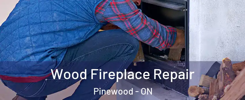  Wood Fireplace Repair Pinewood - ON