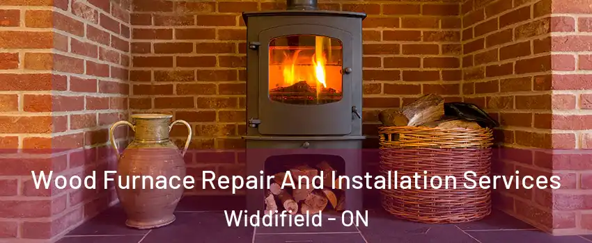  Wood Furnace Repair And Installation Services Widdifield - ON