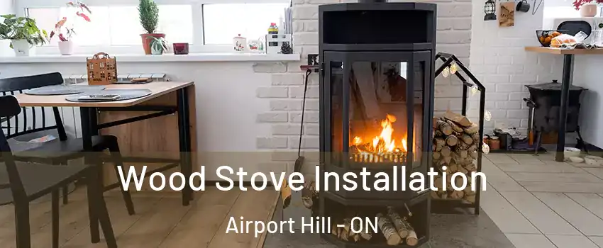  Wood Stove Installation Airport Hill - ON