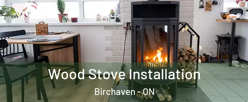  Wood Stove Installation Birchaven - ON