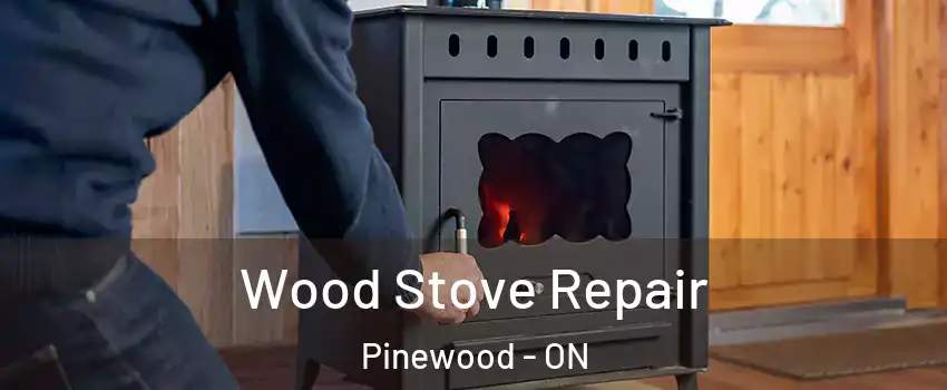  Wood Stove Repair Pinewood - ON
